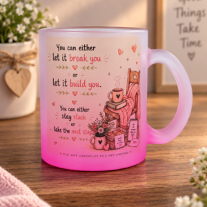 Mug - "You can let it break you or..."